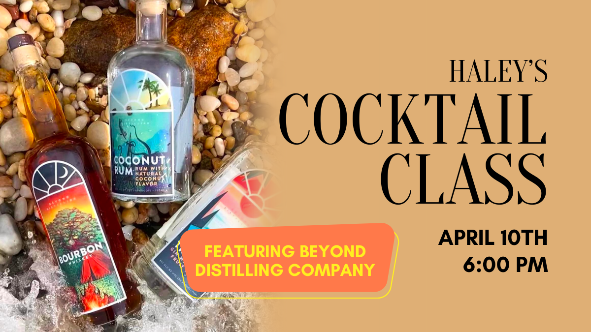 Haley’s Cocktail Class Featuring Beyond Distillery